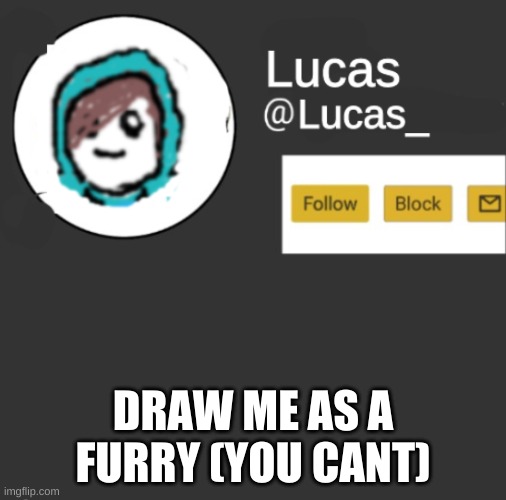a NAKED one. | DRAW ME AS A FURRY (YOU CANT) | image tagged in lucas | made w/ Imgflip meme maker
