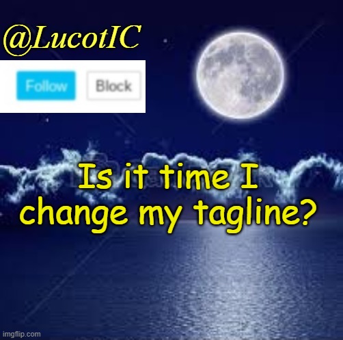 LucotIC announcement template 1# | Is it time I change my tagline? | image tagged in lucotic announcement 1 | made w/ Imgflip meme maker