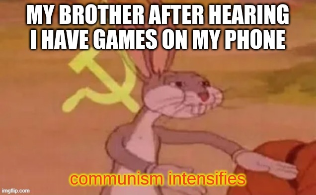 siblings be like | image tagged in communism,funny,memes | made w/ Imgflip meme maker