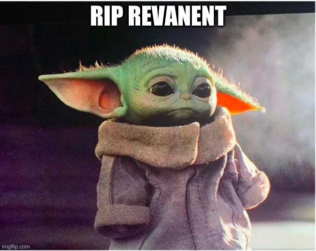 Sad Baby Yoda | RIP REVANENT | image tagged in sad baby yoda | made w/ Imgflip meme maker