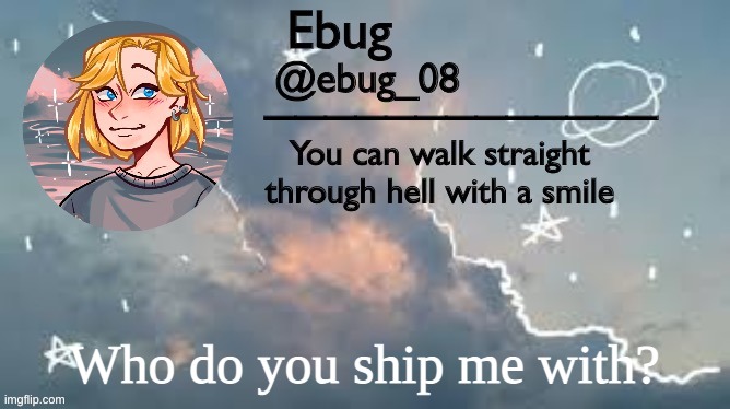 ebug announcement 2 | Who do you ship me with? | image tagged in ebug announcement 2 | made w/ Imgflip meme maker