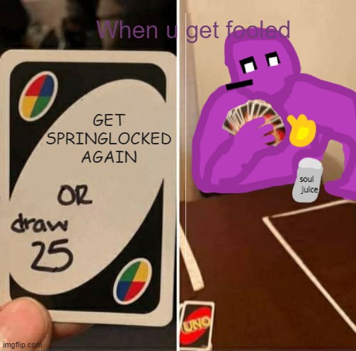 Father, that was the best choice.... | When u get fooled; GET SPRINGLOCKED AGAIN | image tagged in memes,uno draw 25 cards | made w/ Imgflip meme maker