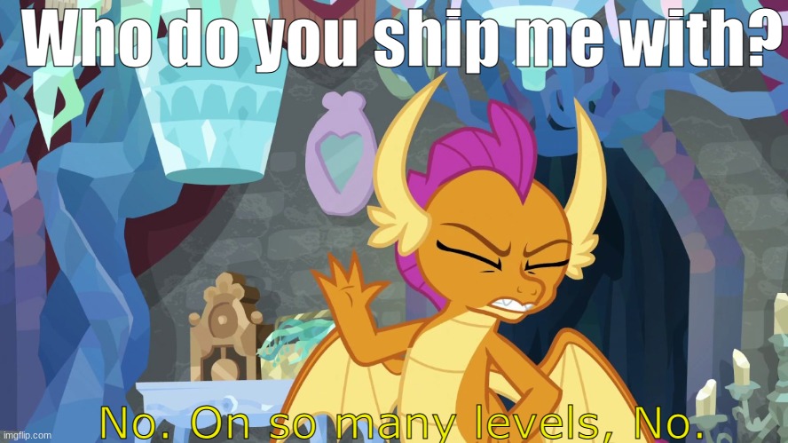 Skrrrrrrrrrreeeeeee | Who do you ship me with? | image tagged in smolder no | made w/ Imgflip meme maker