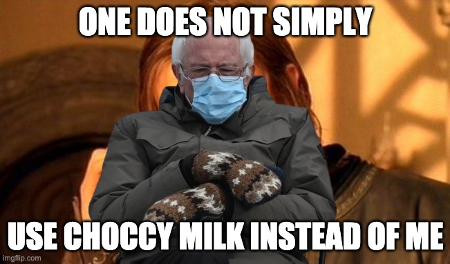 ONE DOES NOT SIMPLY; USE CHOCCY MILK INSTEAD OF ME | image tagged in bernie sitting,one does not simply | made w/ Imgflip meme maker