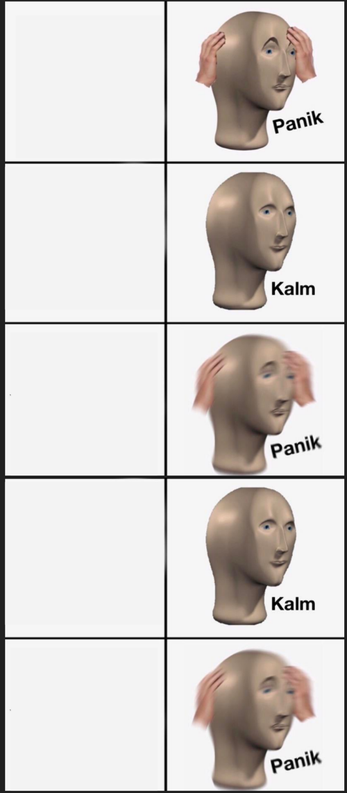 High Quality Panik, Calm, Panik, Calm, PAAANNNNIKKKKK Blank Meme Template