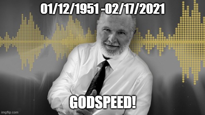 RIP | 01/12/1951 -02/17/2021; GODSPEED! | image tagged in rush limbaugh,death,conservatism | made w/ Imgflip meme maker