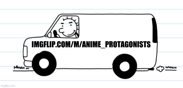 Get in nerds we're going to Anime_Protagonists | IMGFLIP.COM/M/ANIME_PROTAGONISTS | image tagged in advertisement,anime | made w/ Imgflip meme maker