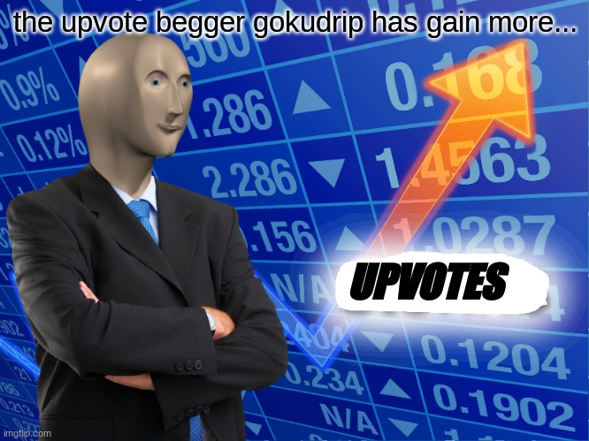 NewsNow meme #1 | the upvote begger gokudrip has gain more... UPVOTES | image tagged in empty stonks | made w/ Imgflip meme maker