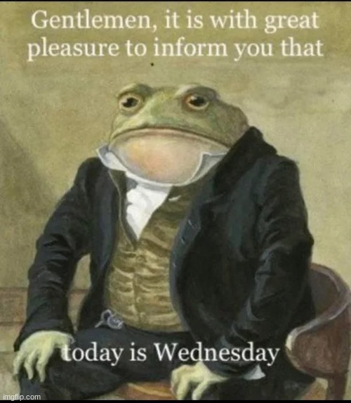 It Is Wednesday My Dudes | made w/ Imgflip meme maker