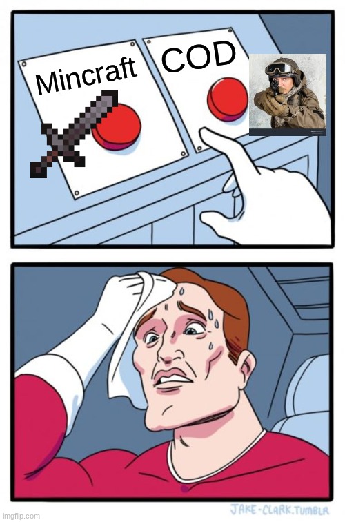 Two Buttons Meme | COD; Mincraft | image tagged in memes,two buttons | made w/ Imgflip meme maker