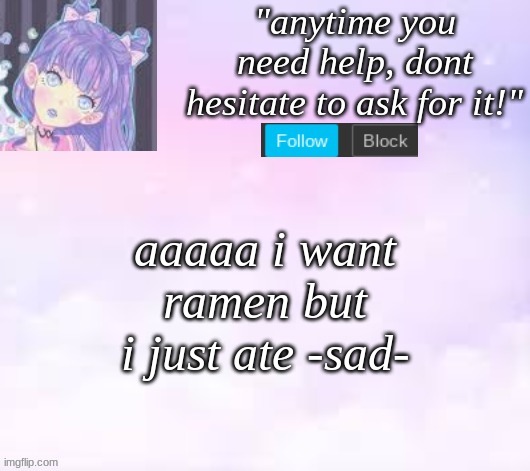 FYUETFiqetgvw | aaaaa i want ramen but i just ate -sad- | image tagged in custom template,pastel,sad | made w/ Imgflip meme maker