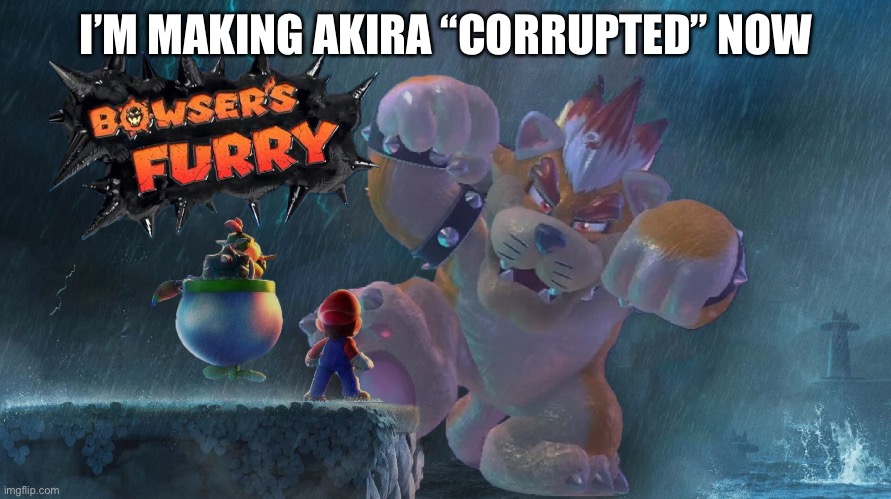 I’M MAKING AKIRA “CORRUPTED” NOW | made w/ Imgflip meme maker