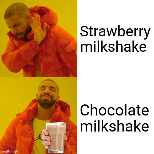 Drake Hotline Bling | Strawberry milkshake; Chocolate milkshake | image tagged in memes,drake hotline bling | made w/ Imgflip meme maker