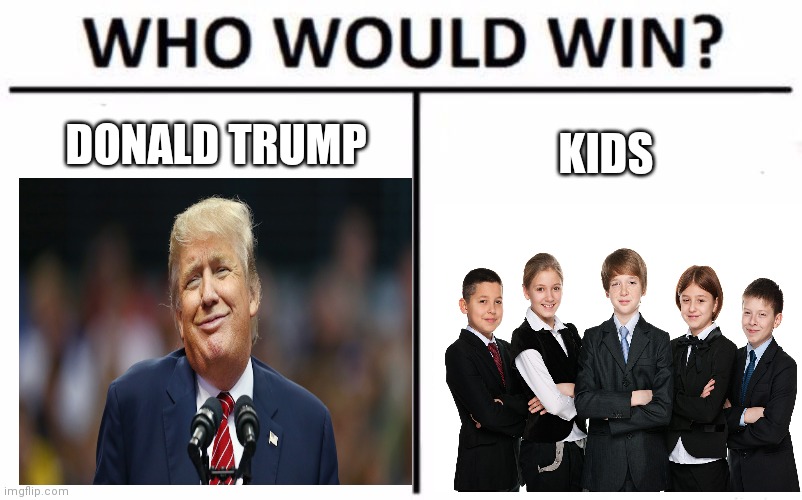 Who Would Win? Meme | DONALD TRUMP; KIDS | image tagged in memes,who would win | made w/ Imgflip meme maker
