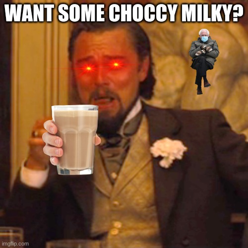 Laughing Leo Meme | WANT SOME CHOCCY MILKY? | image tagged in memes,laughing leo | made w/ Imgflip meme maker