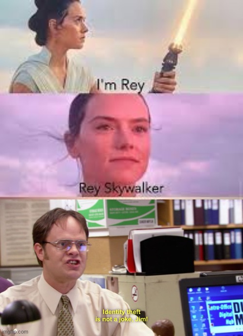Its not a joke jim | image tagged in dwight schrute identity theft,star wars,rey who,the rise of skywalker | made w/ Imgflip meme maker