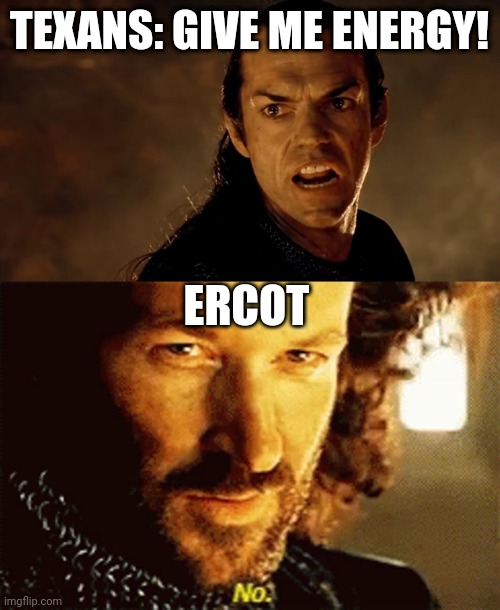 LOTR NO | TEXANS: GIVE ME ENERGY! ERCOT | image tagged in lotr no | made w/ Imgflip meme maker