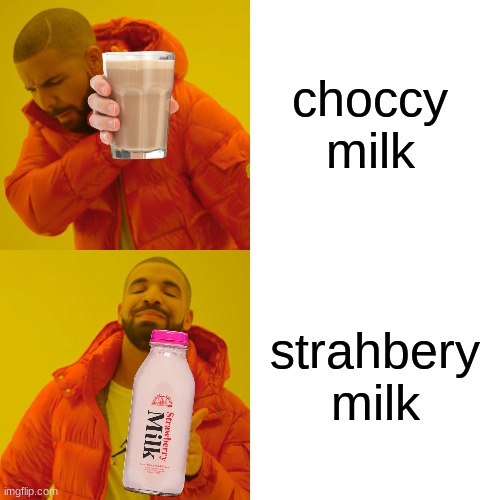 Drake Hotline Bling | choccy milk; strahbery milk | image tagged in memes,drake hotline bling | made w/ Imgflip meme maker