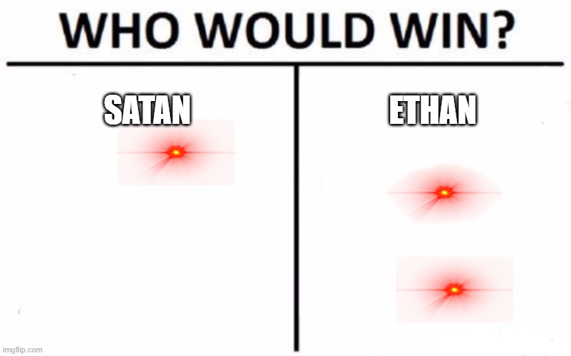 Who Would Win? | SATAN; ETHAN | image tagged in memes,who would win | made w/ Imgflip meme maker