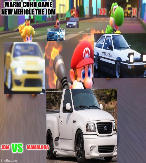 Mario Cuhh game UPDATE!!!! New JDM vehicle | MARIO CUHH GAME NEW VEHICLE THE JDM; JDM                    MAMALONA; VS | image tagged in memes,funny | made w/ Imgflip meme maker