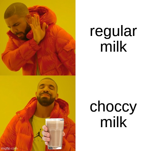 wow this is very cringe | regular milk; choccy milk | image tagged in memes,drake hotline bling,choccy milk,chocolate,milk | made w/ Imgflip meme maker