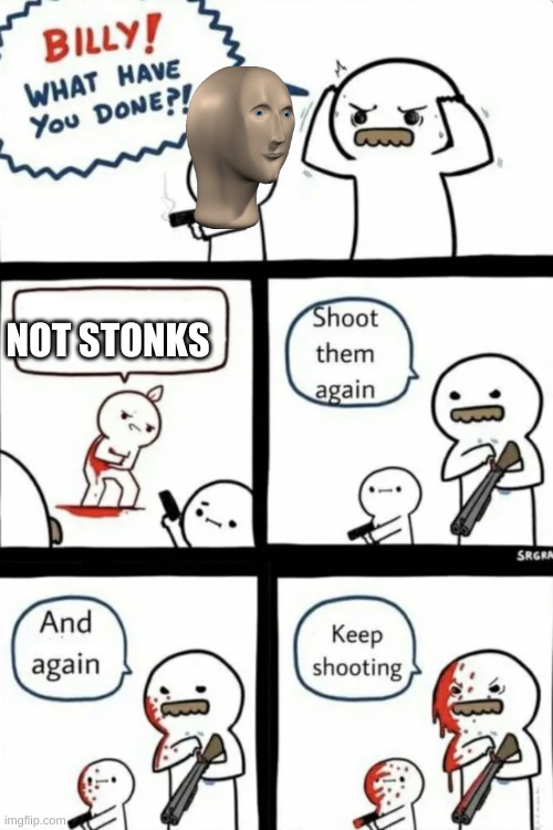 stonks | NOT STONKS | image tagged in billy what have you done,stonks not stonks | made w/ Imgflip meme maker