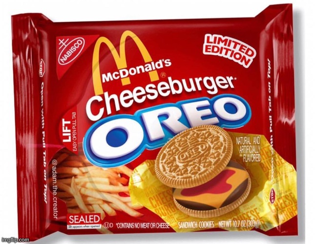 what the- | image tagged in memes,funny,oreos,cursed,mcdonalds,cheeseburger | made w/ Imgflip meme maker