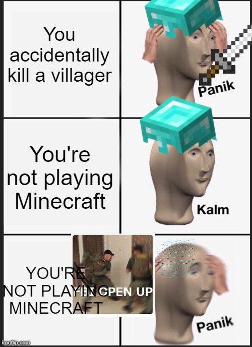 Minecraft Meme | You accidentally kill a villager; You're not playing Minecraft; YOU'RE NOT PLAYING MINECRAFT | image tagged in memes,panik kalm panik | made w/ Imgflip meme maker