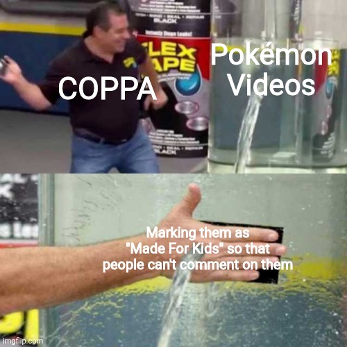 This seriously needs to stop! #cancelcoppa |  Pokémon Videos; COPPA; Marking them as "Made For Kids" so that people can't comment on them | image tagged in bad counter,coppa,youtube,cancelcoppa,pokemon,flex tape | made w/ Imgflip meme maker