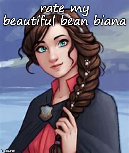 rate my beautiful bean biana | image tagged in biana vacker | made w/ Imgflip meme maker