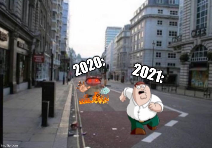 Run Peter, run! | 2021:; 2020: | image tagged in ice age baby,peter griffin,peter running,funny,memes,2020 | made w/ Imgflip meme maker