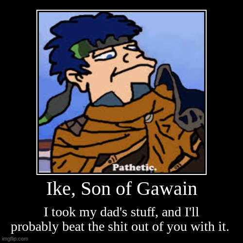 image tagged in demotivationals,ike,brave ike clothes,he dom | made w/ Imgflip demotivational maker