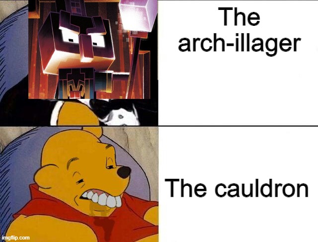 whinnie the pooh | The arch-illager; The cauldron | image tagged in whinnie the pooh | made w/ Imgflip meme maker