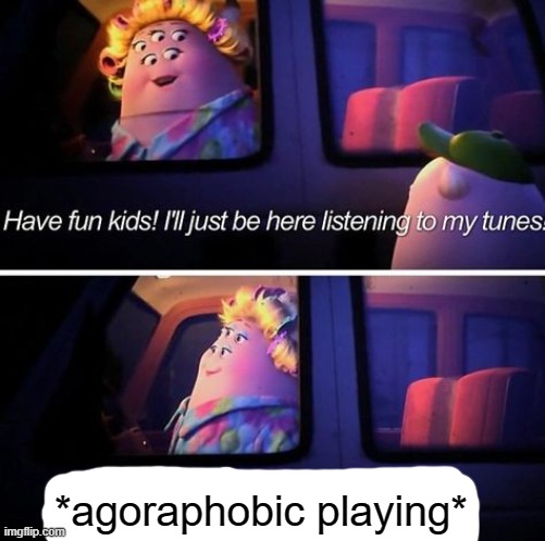its also a template | *agoraphobic playing* | image tagged in have fun kids | made w/ Imgflip meme maker