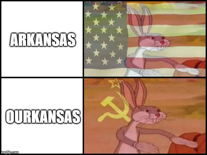 Ourkansas | ARKANSAS; OURKANSAS | image tagged in capitalist and communist,ourkansas | made w/ Imgflip meme maker