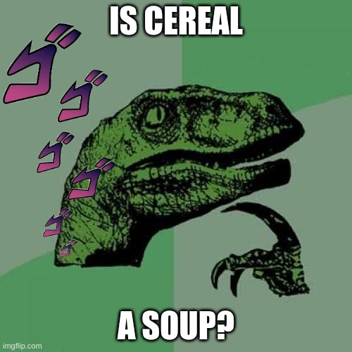 Seriously, is it though? | IS CEREAL; A SOUP? | image tagged in q and a,i bet he's thinking about other women | made w/ Imgflip meme maker
