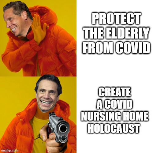 Cuomo Killing Granny for the LOLz | PROTECT THE ELDERLY FROM COVID; CREATE A COVID NURSING HOME HOLOCAUST | image tagged in cuomo hotline bling | made w/ Imgflip meme maker