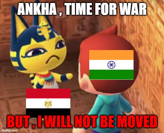 ankha and me get ready for war | ANKHA , TIME FOR WAR; BUT , I WILL NOT BE MOVED | image tagged in communist scum | made w/ Imgflip meme maker