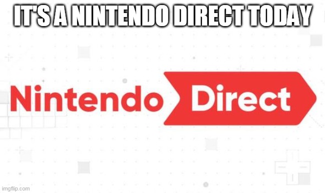 Super Smash Bros Ultimate, Mario Party and more | IT'S A NINTENDO DIRECT TODAY | image tagged in nintendo direct,nintendo | made w/ Imgflip meme maker