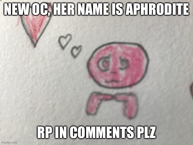 NEW OC, HER NAME IS APHRODITE; RP IN COMMENTS PLZ | made w/ Imgflip meme maker