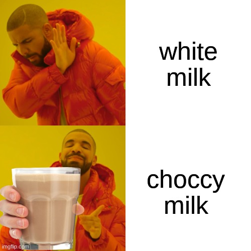 choccy milk | white milk; choccy milk | image tagged in memes,drake hotline bling | made w/ Imgflip meme maker