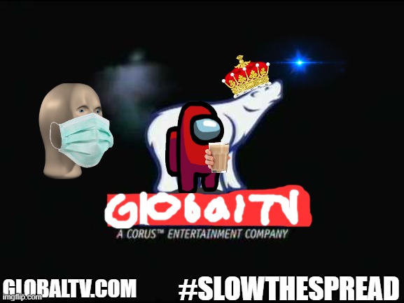 #slowthespread | #SLOWTHESPREAD; GLOBALTV.COM | image tagged in nelvana polar bear | made w/ Imgflip meme maker