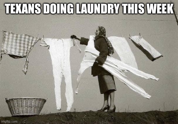 TEXANS LAUNDRY | TEXANS DOING LAUNDRY THIS WEEK | image tagged in snow | made w/ Imgflip meme maker