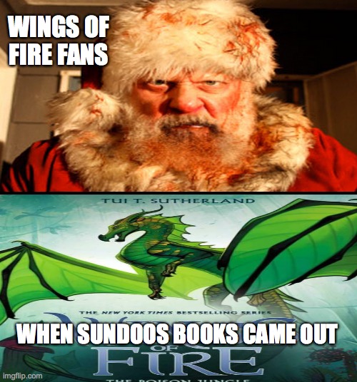 Wings | WINGS OF FIRE FANS; WHEN SUNDOOS BOOKS CAME OUT | image tagged in wings of fire | made w/ Imgflip meme maker