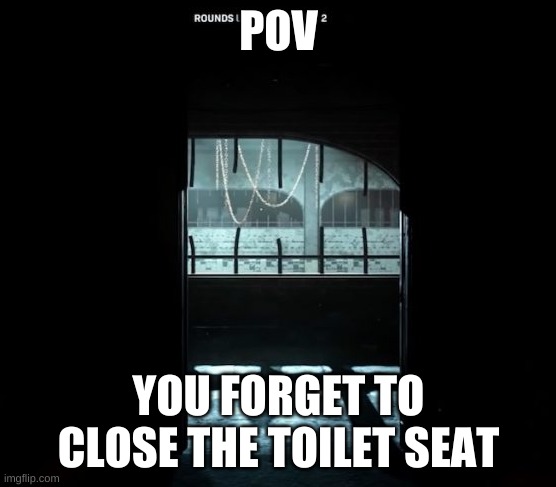 COD Gulag | POV; YOU FORGET TO CLOSE THE TOILET SEAT | image tagged in cod gulag | made w/ Imgflip meme maker
