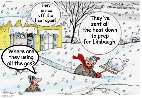 A warm welcome is waiting | They've sent all the heat down to prep for Limbaugh. They turned off the heat again! Where are they using all the gas? | image tagged in hell,rush limbaugh,snow,cold | made w/ Imgflip meme maker