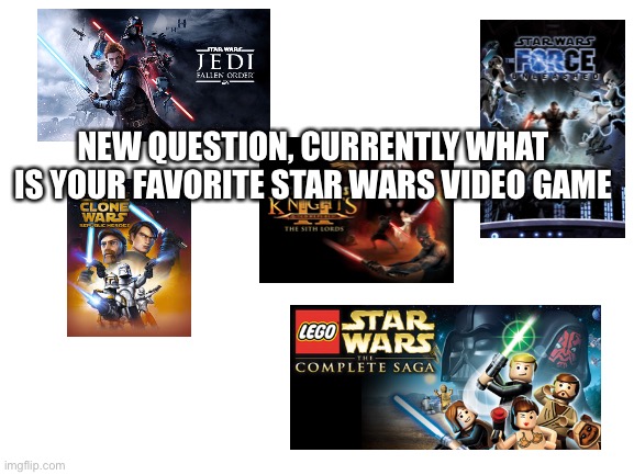 For me, as of today it’s probably knights of the old republic 2 because that’s what I’ve been playing (yes I know the first on t | NEW QUESTION, CURRENTLY WHAT IS YOUR FAVORITE STAR WARS VIDEO GAME | image tagged in blank white template | made w/ Imgflip meme maker