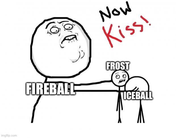 now kiss | FROST; FIREBALL; ICEBALL | image tagged in now kiss,fireball,iceball,frost,ocs,memes | made w/ Imgflip meme maker