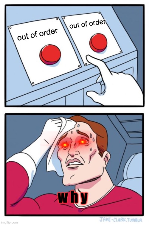 AAAAAAA WHICH ONE DO I PICK?!?! | out of order; out of order; w h y | image tagged in memes,two buttons,what can i say except aaaaaaaaaaa,crying peter parker,thisimagehasalotoftags,nani | made w/ Imgflip meme maker