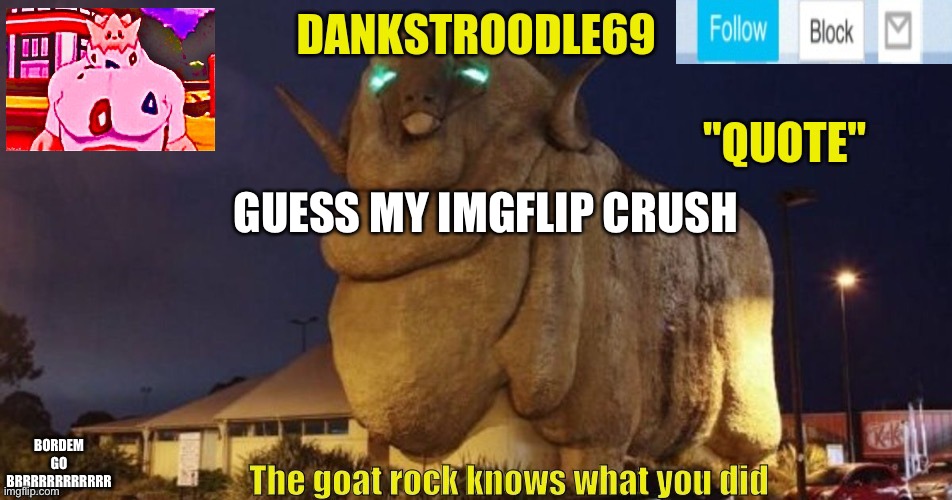 Another anoucement thing | GUESS MY IMGFLIP CRUSH; BORDEM GO BRRRRRRRRRRRR | image tagged in another anoucement thing | made w/ Imgflip meme maker